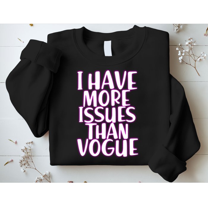 I Have More Issues Than Vogue  Sweatshirt