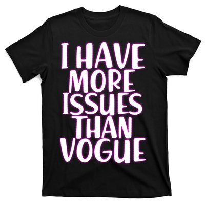 I Have More Issues Than Vogue  T-Shirt