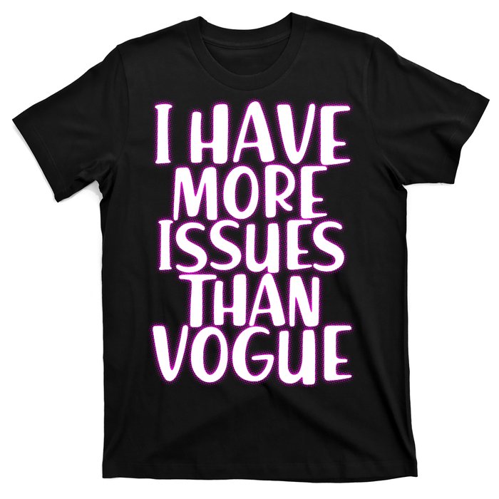 I Have More Issues Than Vogue  T-Shirt