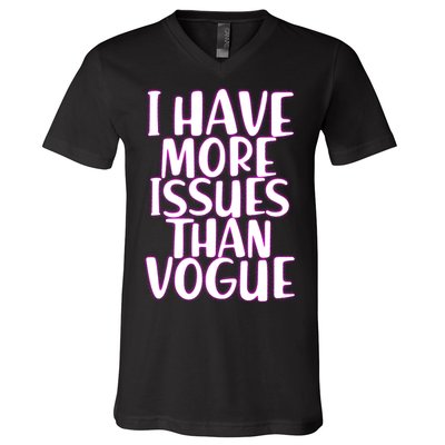 I Have More Issues Than Vogue  V-Neck T-Shirt