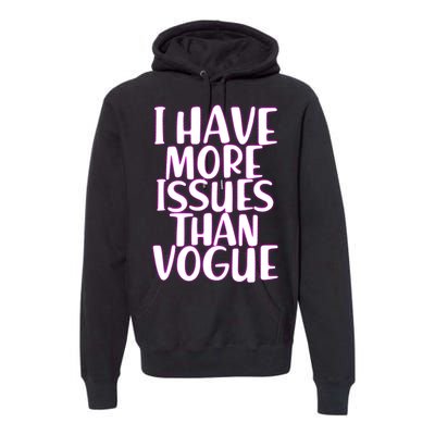 I Have More Issues Than Vogue  Premium Hoodie