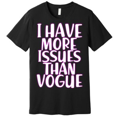 I Have More Issues Than Vogue  Premium T-Shirt