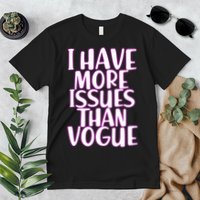 I Have More Issues Than Vogue  Premium T-Shirt