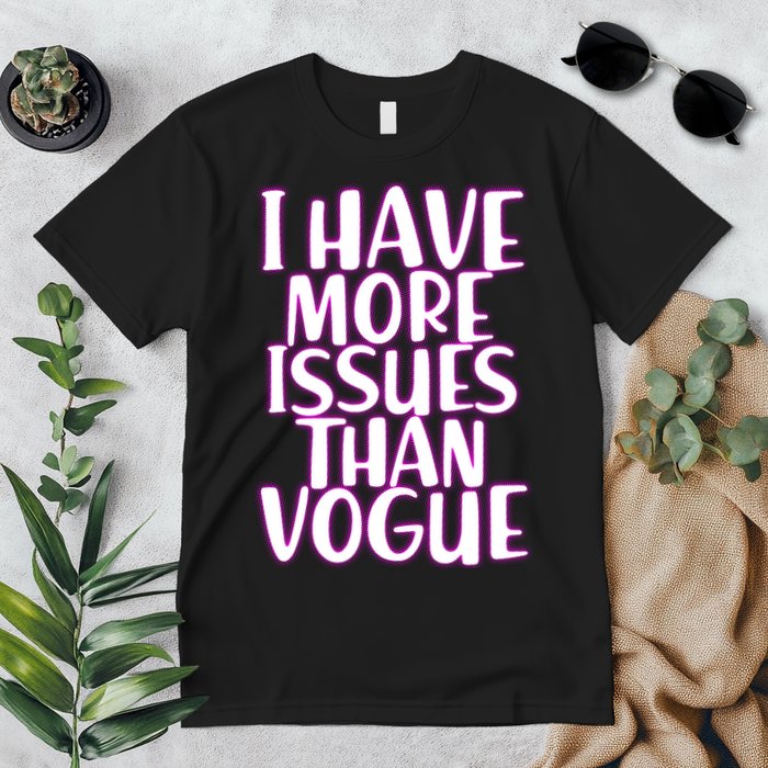 I Have More Issues Than Vogue  Premium T-Shirt