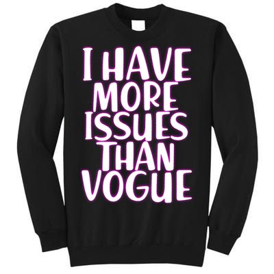 I Have More Issues Than Vogue  Tall Sweatshirt