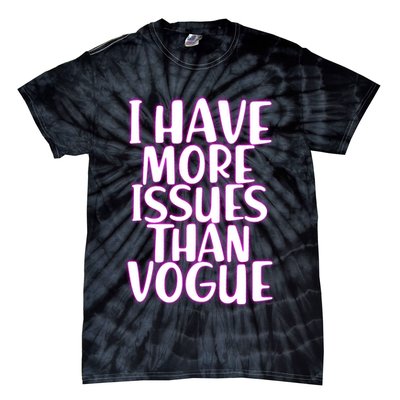 I Have More Issues Than Vogue  Tie-Dye T-Shirt