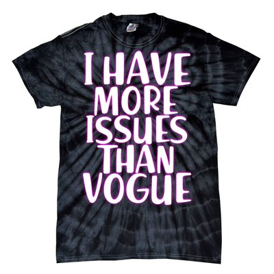 I Have More Issues Than Vogue  Tie-Dye T-Shirt