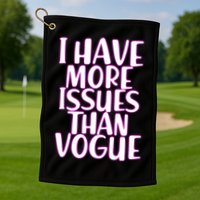 I Have More Issues Than Vogue  Golf Towel