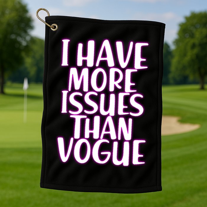 I Have More Issues Than Vogue  Golf Towel
