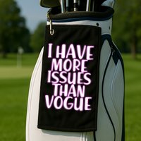 I Have More Issues Than Vogue  Golf Towel