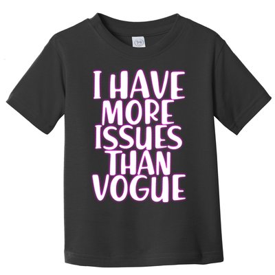 I Have More Issues Than Vogue  Toddler T-Shirt
