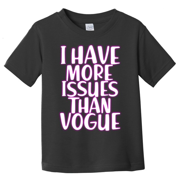 I Have More Issues Than Vogue  Toddler T-Shirt