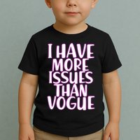 I Have More Issues Than Vogue  Toddler T-Shirt