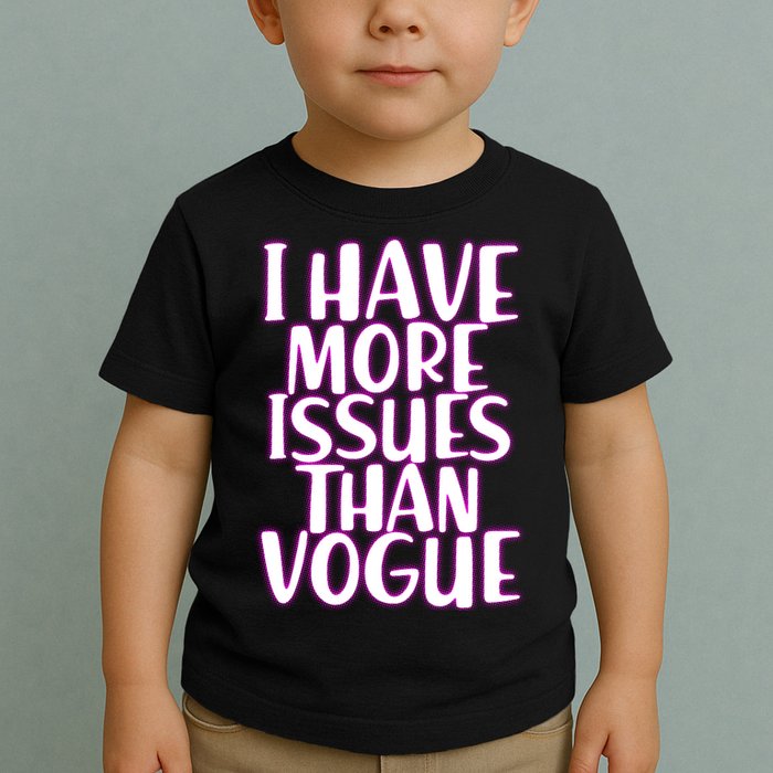 I Have More Issues Than Vogue  Toddler T-Shirt