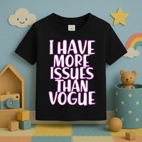 I Have More Issues Than Vogue  Toddler T-Shirt