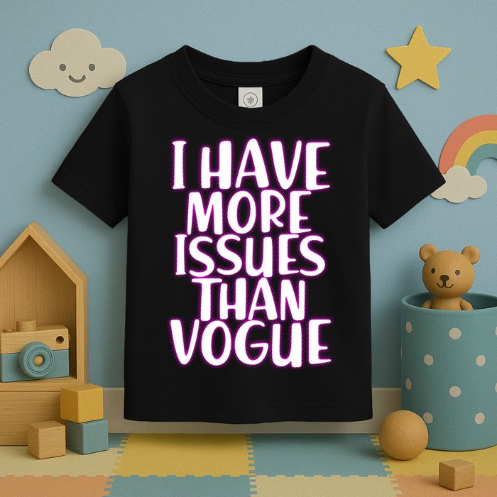 I Have More Issues Than Vogue  Toddler T-Shirt