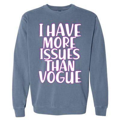 I Have More Issues Than Vogue  Garment-Dyed Sweatshirt