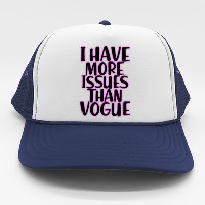 I Have More Issues Than Vogue  Trucker Hat