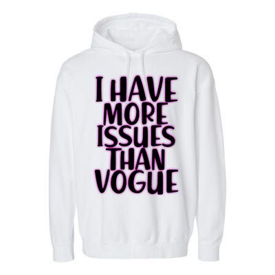 I Have More Issues Than Vogue  Garment-Dyed Fleece Hoodie