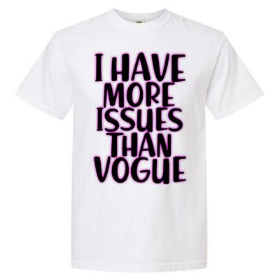 I Have More Issues Than Vogue  Garment-Dyed Heavyweight T-Shirt