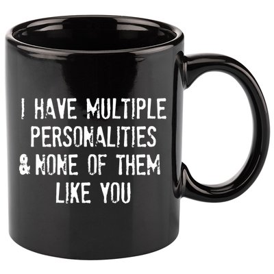 I Have Multiple Personalities And None Of Them Like You 11oz C Handle Ceramic Mug
