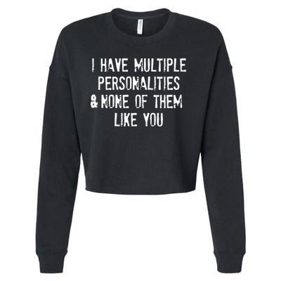 I Have Multiple Personalities And None Of Them Like You Cropped Pullover Crew