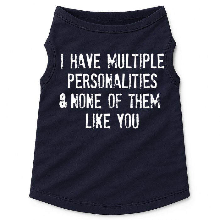I Have Multiple Personalities And None Of Them Like You Doggie Tank
