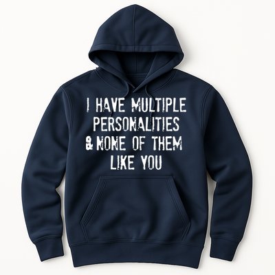 I Have Multiple Personalities And None Of Them Like You Hoodie