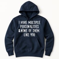 I Have Multiple Personalities And None Of Them Like You Hoodie