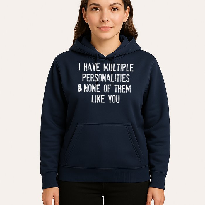 I Have Multiple Personalities And None Of Them Like You Hoodie