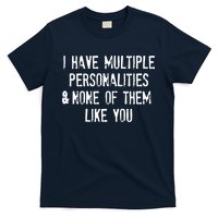 I Have Multiple Personalities And None Of Them Like You T-Shirt