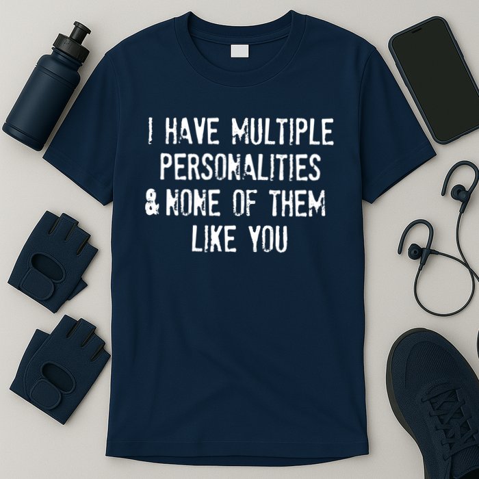 I Have Multiple Personalities And None Of Them Like You T-Shirt