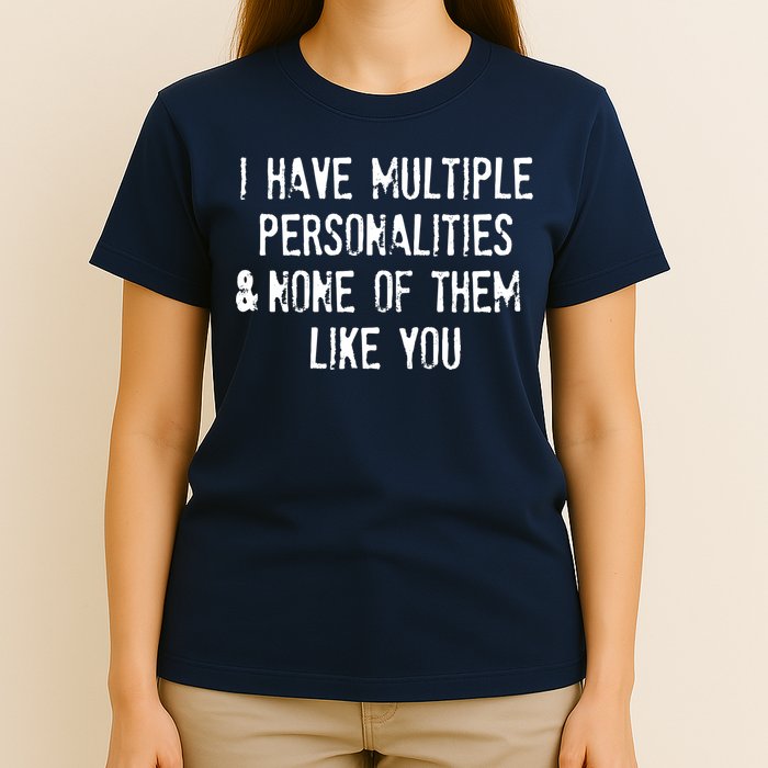 I Have Multiple Personalities And None Of Them Like You T-Shirt