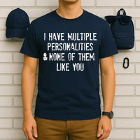 I Have Multiple Personalities And None Of Them Like You T-Shirt