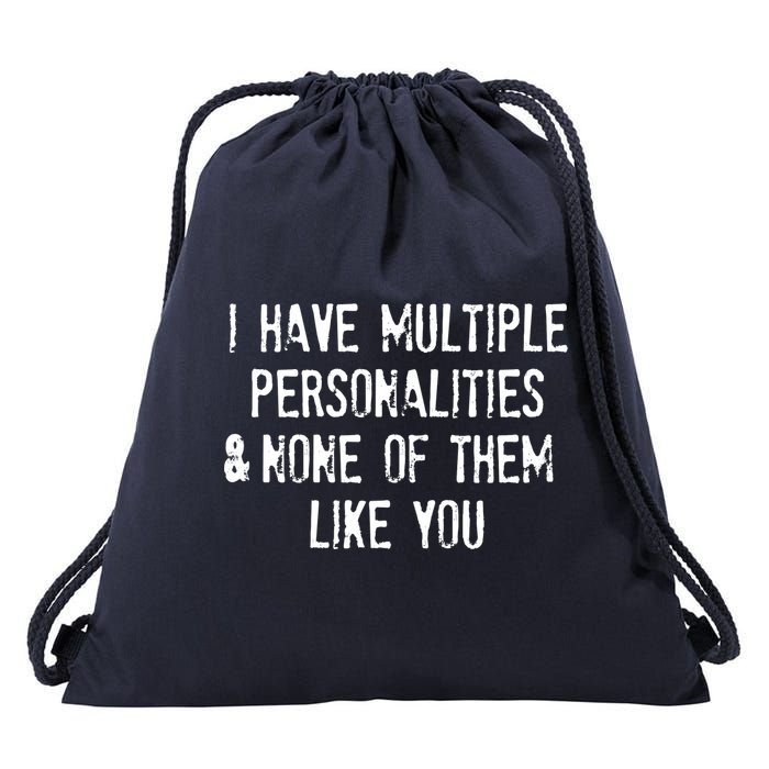 I Have Multiple Personalities And None Of Them Like You Drawstring Bag