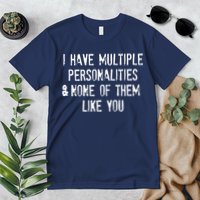 I Have Multiple Personalities And None Of Them Like You Premium T-Shirt