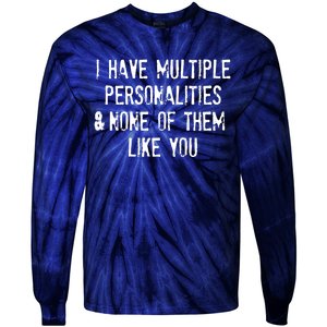 I Have Multiple Personalities And None Of Them Like You Tie-Dye Long Sleeve Shirt