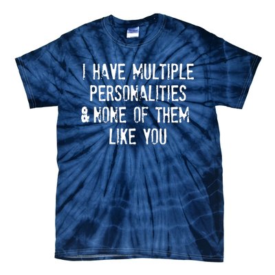 I Have Multiple Personalities And None Of Them Like You Tie-Dye T-Shirt