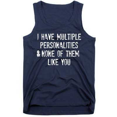 I Have Multiple Personalities And None Of Them Like You Tank Top