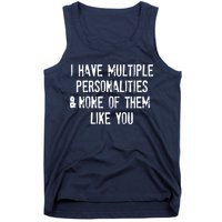 I Have Multiple Personalities And None Of Them Like You Tank Top