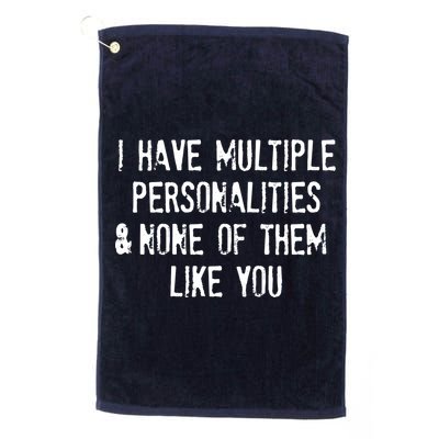 I Have Multiple Personalities And None Of Them Like You Golf Towel