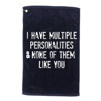 I Have Multiple Personalities And None Of Them Like You Golf Towel