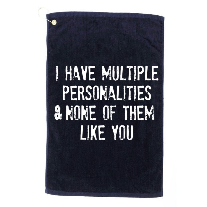 I Have Multiple Personalities And None Of Them Like You Golf Towel