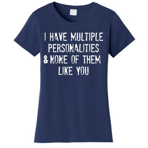 I Have Multiple Personalities And None Of Them Like You Women's T-Shirt