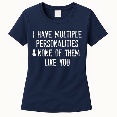 I Have Multiple Personalities And None Of Them Like You Womens T-Shirt
