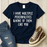 I Have Multiple Personalities And None Of Them Like You Womens T-Shirt