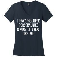 I Have Multiple Personalities And None Of Them Like You Women's V-Neck T-Shirt