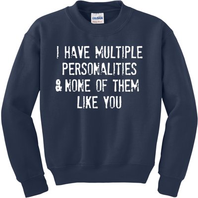 I Have Multiple Personalities And None Of Them Like You Kids Sweatshirt