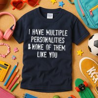 I Have Multiple Personalities And None Of Them Like You Kids T-Shirt