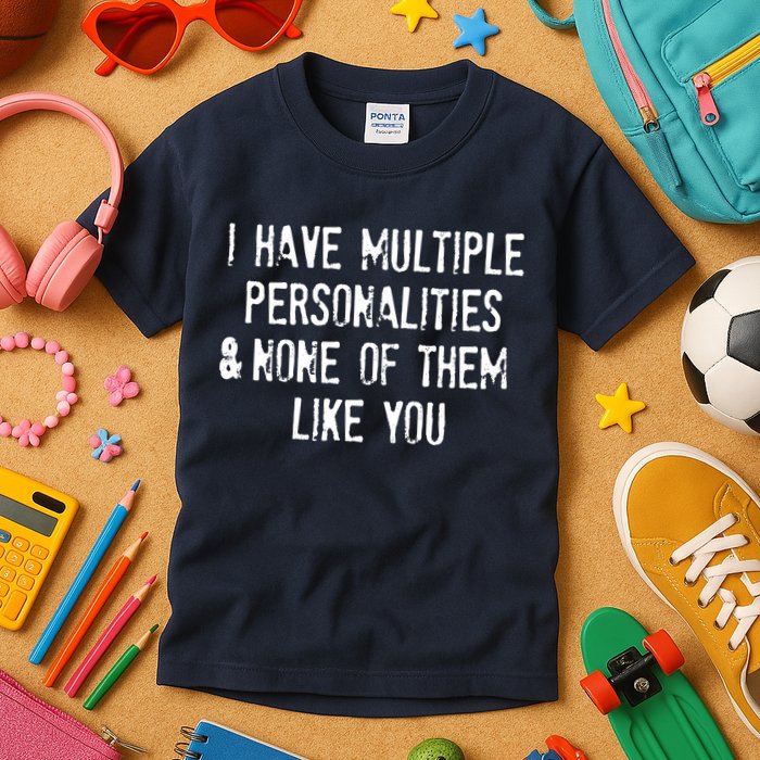 I Have Multiple Personalities And None Of Them Like You Kids T-Shirt